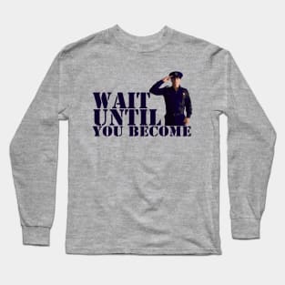 Wait Until You Become Long Sleeve T-Shirt